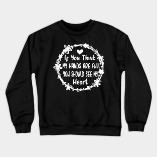 Activity Assistant - If You Think My Hands Are Full You Should See My Heart Crewneck Sweatshirt